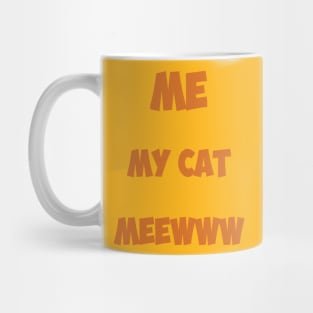 Me, My cat , meeww Mug